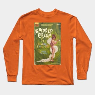 Whipped Cream and Other Delights Long Sleeve T-Shirt